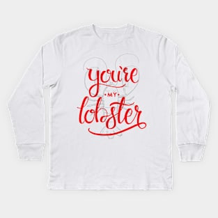 You're my lobster Kids Long Sleeve T-Shirt